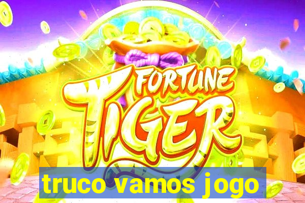 truco vamos jogo